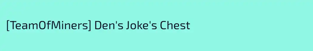 [TeamOfMiners] Den's Joke's Chest
